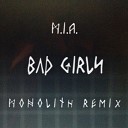 M I A - Bad Girls Monolith Remix