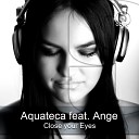 Aquateca feat Ange - Close Your Eyes Original mix