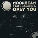 Moonbeam feat Jacob A - Only You Club Mix