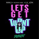 MAKJ Lil Jon - Lets Get Turn Up Victor Saiel Remix
