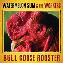Watermelon Slim The Workers - I m A King Bee