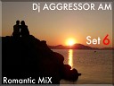Dj AGGRESSOR AM - Romantic MiX Set 6