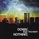 Down To Nothing - Serve And Neglect
