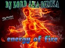 DJ LORD aka Dimka - Energy of Fire electro House 2011