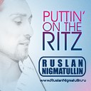 Ruslan Nigmatullin vs. Taco - Puttin' on the Ritz (Club Mix)