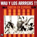 WAU Y LOS ARRRGHS - Nunca La Quise