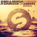 DVBBS Dropgun feat Sanjin - Pyramids Dub CHambers Remix