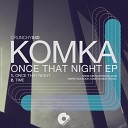 Komka - Once That Night Original Mix