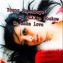 DJ Nikita Noskow Young Paperboyz - We Make Love
