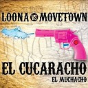Loona vs Movetown - El Cucaracho El Muchacho Extended Mix