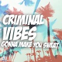 Criminal Vibes - Gonna Make You Sweat