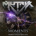 Mutrix - Moments Ft Charity Vance Vena Cava