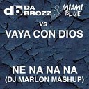 Da Brozz Miami Blue vs Vaya Con Dios - Neh Nah Na Na Dj Marlon Mashup