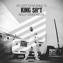 Yo Gotti Feat T I - King Shit Kelly Dean Remix