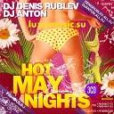 DJ Denis Rublev DJ Anton - Hot May Nights 2012 part 1