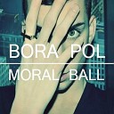 Bora Pol - Moral Ball Radio Edit