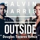 Calvin Harris feat Ellie Goulding - Outside Douglas Tavares Remix