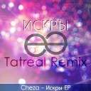 Cheza - Искры Tatreal Remix