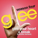 Glee Cast - Give your heart a break