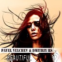 Pavel Velchev Dmitriy Rs - Beautiful Original Mix