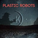 Plastic Robots - My Trip Original Mix