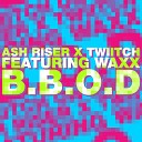 Ash Riser X Twiitch - B B O D