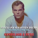Avicii And Sebastien Drums - My Feelings For You Sandslash Bure Remix