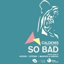 Caldenis - So Bad Effendi Remix