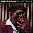 Gary B B Coleman - Too Much Weekend