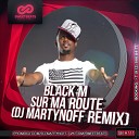 Black M - Sur Ma Route Dj Martynoff Remix