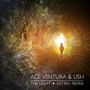 Ace Ventura Lish - The Light Astrix Remix
