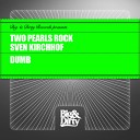 Sven Kirchhof Two Pearls Rock - Dumb Original Mix