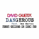 David Guetta feat Sam Martin - Dangerous Maxim Andreev Nu Disco Mix