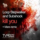 Loop Stepwalker Subshock - Kill You Mars Remix