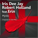Iris Dee Jay Robert Holland feat Erin - Mystic Original Mix