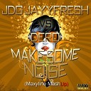 JDG Jayyfresh vs Dero - Make Some Noise Maxyline Mash Up Acid door