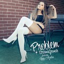 Ariana Grande - Problem Feat Iggy J Balvin