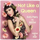 K Perry ft 30 sec To Mars - Not Like a Queen