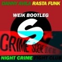 Danny Avila amp Night Crime - Rasta Funk Club Weik Bootleg