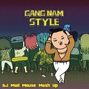 DJ Mad Mouse mash up - PSY Gangnam Style