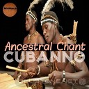 Cubanno - Ancestral Chant Original Mix