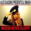 DJ Smash feat Dhany - Moscow Never Sleeps Alex Gaudino Remix