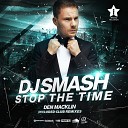 Dj Smash - DJ Smash Stop The Time Den Macklin Club Remix