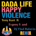 Dada Life - Happy Violence Tony Kart ft Evgeny S and Dj Vlad Bulavin…