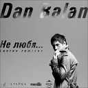 Dan Balan - Не любя Lavrov Extended Mix