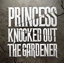 Princess Knocked Out The Gardener - Break Up The Walls