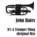 John Hates - It s A Trumpet Thing Original Mix