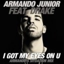 Armando Junior feat Drake - I Got My Eyes On You Armando s Situation Mix