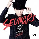Seungri - Let s Talk About Love feat G Dragon TaeYang