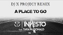 Investo feat Tara McDonald - A Place To Go Dj X PROJECT REMIX